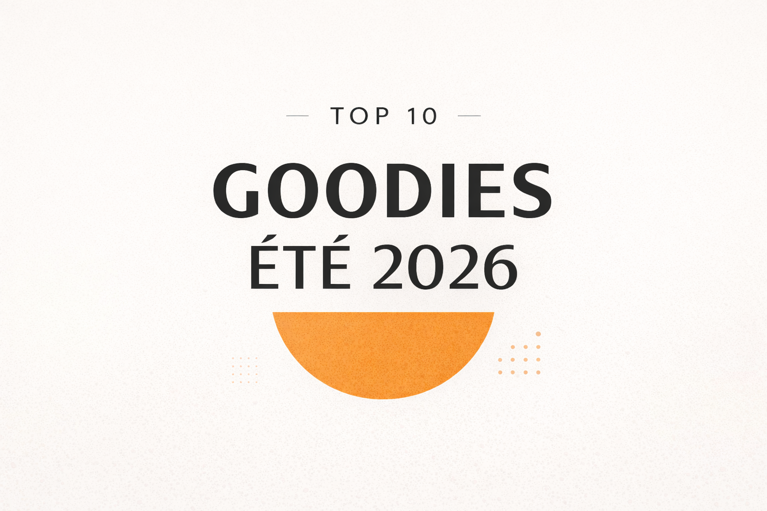 top 10 goodies été